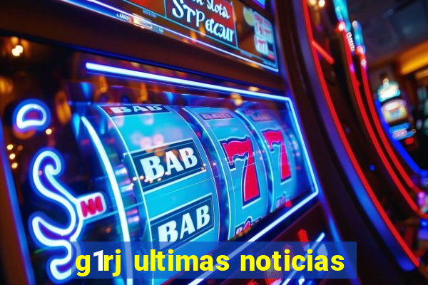 g1rj ultimas noticias